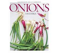 Onions Etcetera: The Essential Allium Cookbook - more than 150 recipes for leeks, scallions, garlic, shallots, ramps, chives and every sort of onion