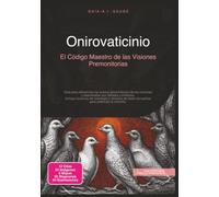 Onirovaticinio: El Código Maestro de las Visiones Premonitorias (Sueños)