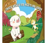 Onkie Wonky Pig Meets Mr Larry: A Story About Friendship and Kindness