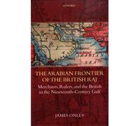 Onley - Arabian Frontier of the British Raj Merchants Rulers and th - X555z