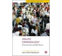 Onlife Criminology: Virtual Crimes and Real Harms (New Horizons in Criminology)