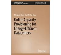 Online Capacity Provisioning for Energy-Efficient Datacenters (Synthesis Lectures on Learning, Networks, and Algorithms)