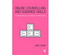 Online Counselling and Guidance Skills: A Practical Resource for Trainees and Practitioners: 1