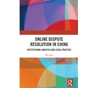 Online Dispute Resolution in China : Institutional Analysis and Legal Practice