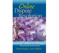 Online Dispute Resolution: Resolving Conflicts in Cyberspace