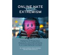 Online Hate and Extremism : Patterns of Production, Exposure, and Interventions in a Cross-National Context