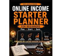 Online Income Starter Planner: Beginner’s Guide to Planning, Tracking & Earning Money Online - Side Hustle Organizer & Action Workbook
