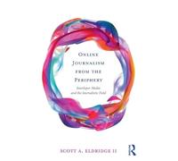 Online Journalism from the Periphery: Interloper Media and the Journalistic Field