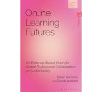 Online Learning Futures: An Evidence Based Vision for Global Professional Collaboration on Sustainability (Bloomsbury Higher Education Research)
