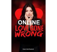 Online Love Gone Wrong: 100 True Stories of Digital Romance and Deception (Love and Relationships)