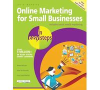 Online Marketing for Small Businesses in Easy Steps: Make the Web Work for You - Almost for Free!