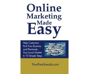 Online Marketing Made Easy: Help Customers Find Your Business and Dominate Your Local Market in 15 Simple Steps
