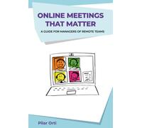 Online Meetings that Matter: A guide for managers of remote teams