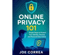 Online Privacy 101: Simple Steps to Protect Your Identity, Devices, and Personal Data Online: 2 (Cyber Shield Academy)