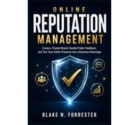 Online Reputation Management for Entrepreneurs: Create a Trusted Brand, Handle Public Feedback, and Turn Your Online Presence into a Business Advantage