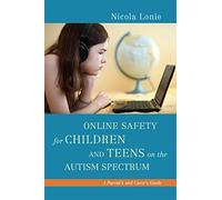 Online Safety for Children and Teens on the Autism Spectrum