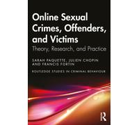 Online Sexual Crimes, Offenders, and Victims : Theory, Research, and Practice