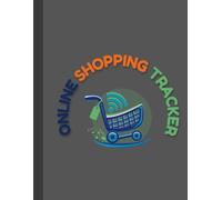 Online Shopping Tracker: A Logbook to Organize Your Purchases and Orders: A Simple Organizer to Log All Your Online Purchases, Track Shipping Status, and Easily Manage Your Shopping Budget