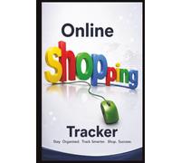 Online Shopping Tracker: Stay Organised. Track Smarter. Shop Success. Tracker Book for Frequent Online Shoppers, Small Business Owners & The Budget Conscious to Log every Pound spent, Chronologically.