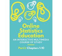 Online Statistics Education: An Interactive Multimedia Course of Study (Part I: Chapters 1-10)