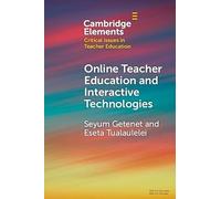 Online Teacher Education and Interactive Technologies (Elements in Critical Issues in Teacher Education)