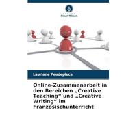 Online-Zusammenarbeit in den Bereichen „Creative Teaching" und „Creative Writing" im Französischunterricht