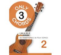 Only 3 Chords - Ukulele - 25 Traditionals & Folk Songs 2 (Play Ukulele)