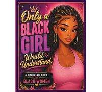 Only a Black Girl Would Understand: A Coloring Book for Black Women Featuring Cozy Self-Care, Hair Moments