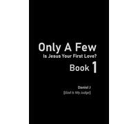 Only A Few: Is Jesus Your First Love? Book 1 ('Only A Few' Book Series (6 Books))