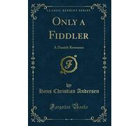 Only a Fiddler: A Danish Romance (Classic Reprint)