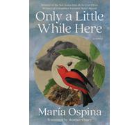 Only a Little While Here : A Novel