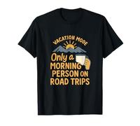 Only a Morning Person on Road Trips - Vacation Mode T-Shirt