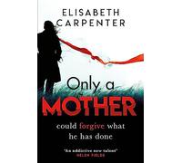 Only a Mother: A gripping psychological thriller with a shocking twist