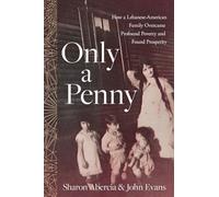 Only a Penny: How a Lebanese-American Family Overcame Profound Poverty and Found Prosperity