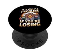Only A Problem If You're Losing Funny Gambling Bootleg PopSockets Adhesive PopGrip
