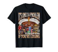 Only A Problem If You're Losing Funny Gambling Bootleg T-Shirt
