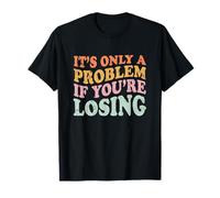 Only A Problem If You're Losing Funny Gambling Bootleg T-Shirt