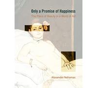 Only a Promise of Happiness: The Place of Beauty in a World of Art