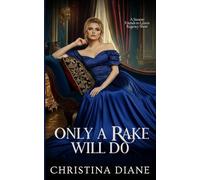 Only A Rake Will Do: Steamy Friends to Lovers Regency Romance Novella