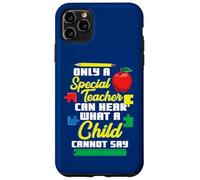 Only A Special Teacher Can Hear What A Child Cannot Say Case for iPhone 11 Pro Max