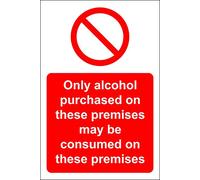 Only alcohol purchased on these premises may be consumed on these premises Safety sign - 1.2mm Rigid plastic 150mm x 100mm