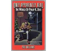 Only Apparently Real/the World of Philip K. Dick