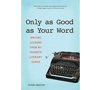 Only as Good as Your Word: Writing Lessons from My Favorite Literary Gurus