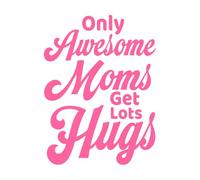 only Awesome Moms get Lots hugs Design Fine Carving Decals 38x50.8cm Equipped with Transfer Film kit Pink