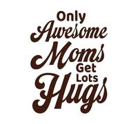 only Awesome Moms get Lots hugs Design Fine Carving Decals 60.8x81.3cm Multi Color Selection Coffee