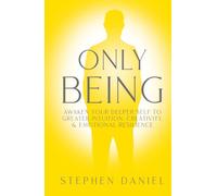 Only Being: Awaken Your Deeper Self to Greater Intuition, Creativity, and Emotional Resilience