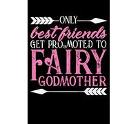 ONLY BESTFRIENDS GET PROMOTED TO FAIRY GODMOTHER: A Journal, Notepad, or Diary to write down your thoughts. - 120 Page - 6x9 - College Ruled Journal - ... Writing Space, Doodle, Note, Sketchpad