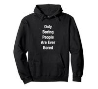 Only Boring People Are Ever Bored Pullover Hoodie