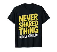 Only Child Never Had Share Anything Ever Humor Shared Life T-Shirt
