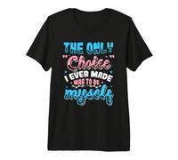 Only Choice I Ever Made was to Be Myself Transgender Premium T-Shirt